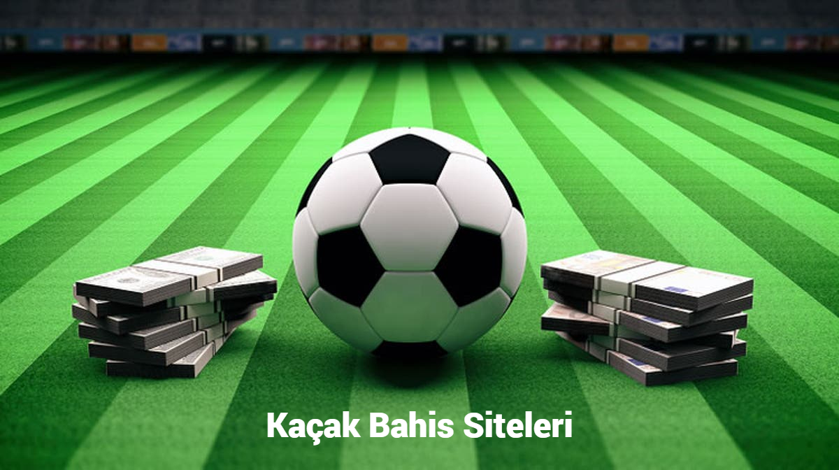 Kaçak Bahis Siteleri